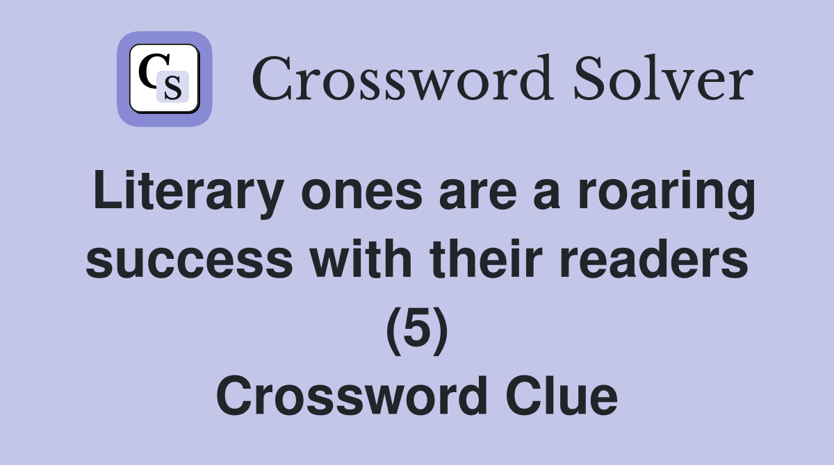 Literary ones are a roaring success with their readers (5) Crossword